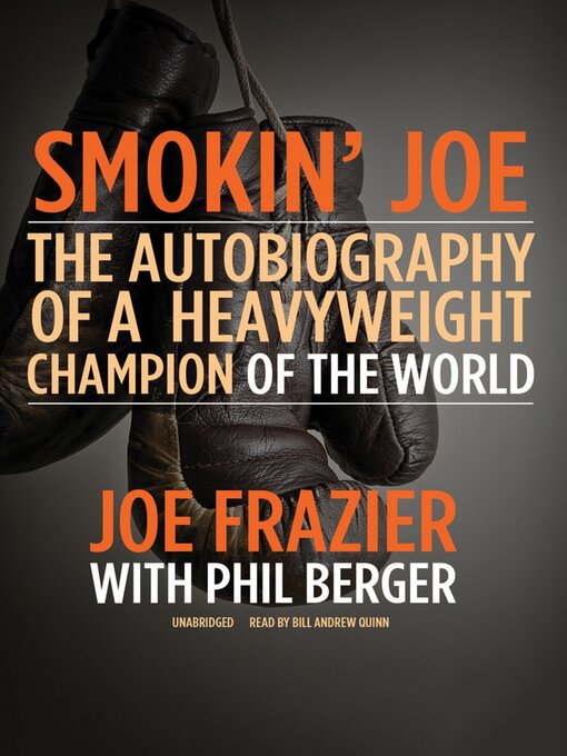 Title details for Smokin' Joe: the Autobiography of a Heavyweight Champion of the World, Smokin' Joe Frazier by Joe Frazier - Available